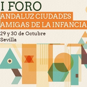 Imagen de I Foro Andaluz ‘Ciudades Amigas de la Infancia’: construyendo nuevos enfoques. Sevilla, 29 y 30 de octubre